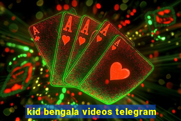 kid bengala videos telegram